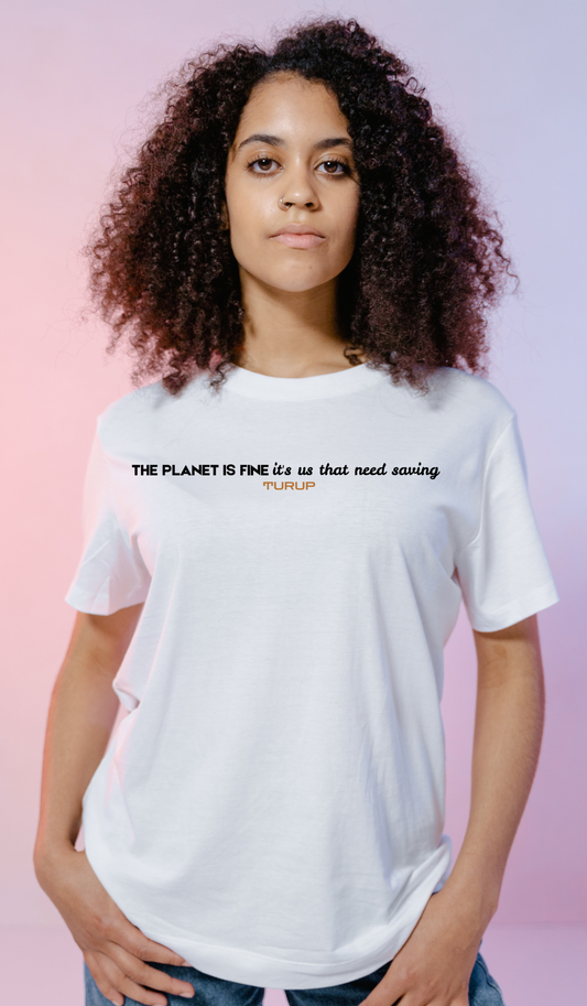 "The Planet Is Fine; It's Us That Need Saving" Statement Tee