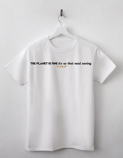 "The Planet Is Fine; It's Us That Need Saving" Statement Tee